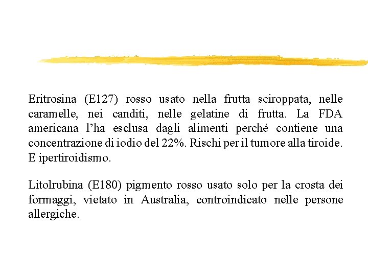 Eritrosina (E 127) rosso usato nella frutta sciroppata, nelle caramelle, nei canditi, nelle gelatine