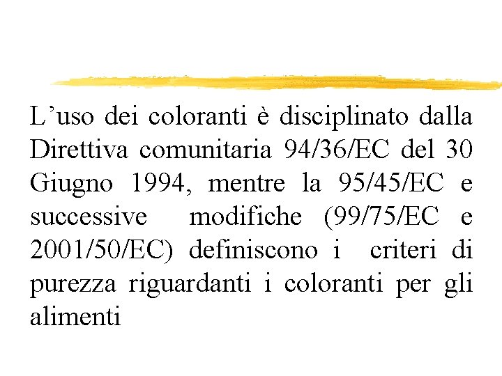 L’uso dei coloranti è disciplinato dalla Direttiva comunitaria 94/36/EC del 30 Giugno 1994, mentre