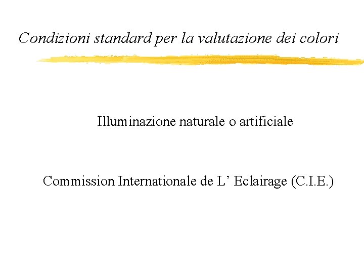 Condizioni standard per la valutazione dei colori Illuminazione naturale o artificiale Commission Internationale de