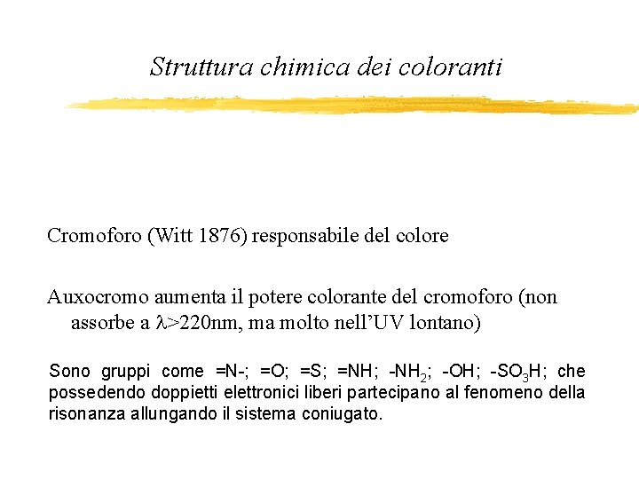 Struttura chimica dei coloranti Cromoforo (Witt 1876) responsabile del colore Auxocromo aumenta il potere