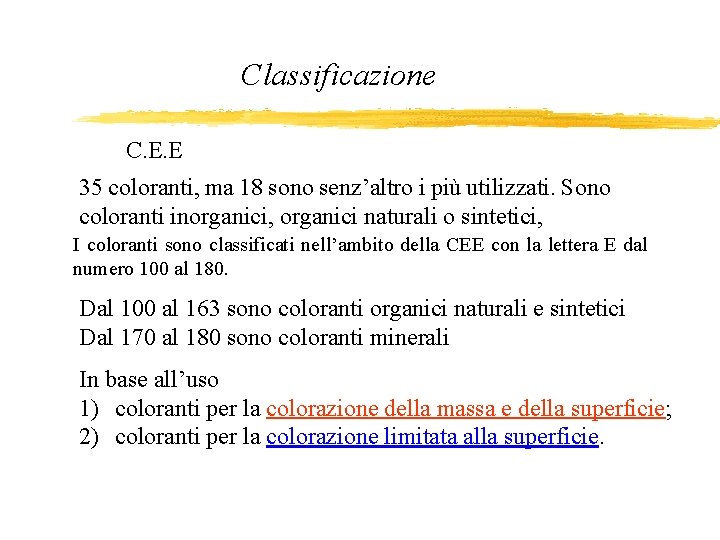 Classificazione C. E. E 35 coloranti, ma 18 sono senz’altro i più utilizzati. Sono