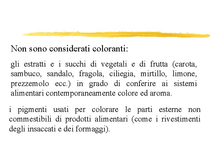 Non sono considerati coloranti: gli estratti e i succhi di vegetali e di frutta