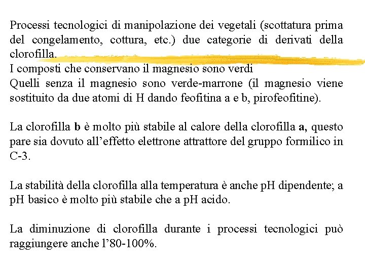 Processi tecnologici di manipolazione dei vegetali (scottatura prima del congelamento, cottura, etc. ) due