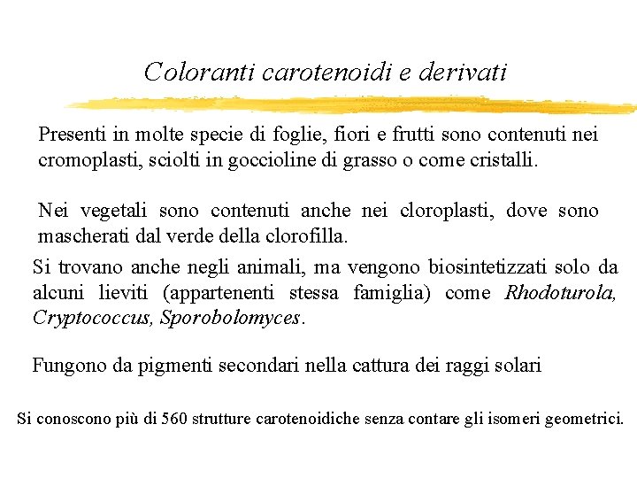 Coloranti carotenoidi e derivati Presenti in molte specie di foglie, fiori e frutti sono