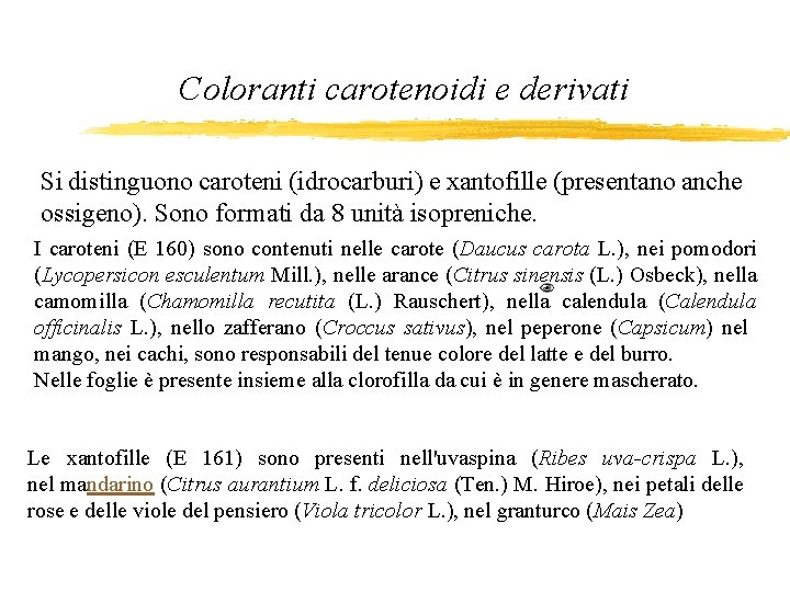 Coloranti carotenoidi e derivati Si distinguono caroteni (idrocarburi) e xantofille (presentano anche ossigeno). Sono