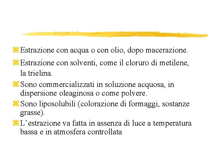 z Estrazione con acqua o con olio, dopo macerazione. z Estrazione con solventi, come