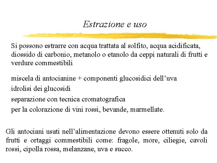 Estrazione e uso Si possono estrarre con acqua trattata al solfito, acqua acidificata, diossido