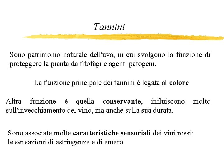 Tannini Sono patrimonio naturale dell'uva, in cui svolgono la funzione di proteggere la pianta