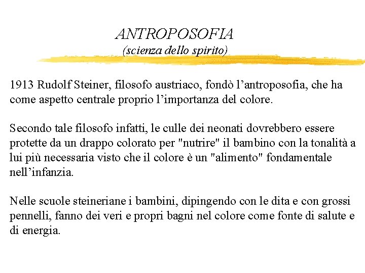 ANTROPOSOFIA (scienza dello spirito) 1913 Rudolf Steiner, filosofo austriaco, fondò l’antroposofia, che ha come