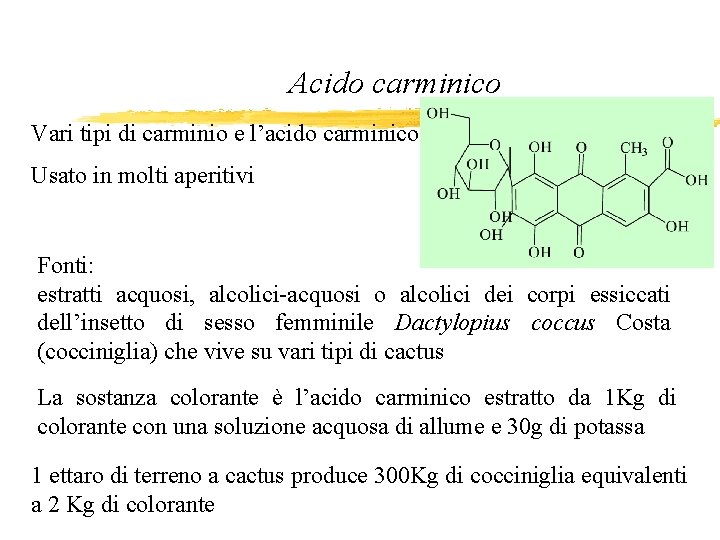 Acido carminico Vari tipi di carminio e l’acido carminico Usato in molti aperitivi Fonti: