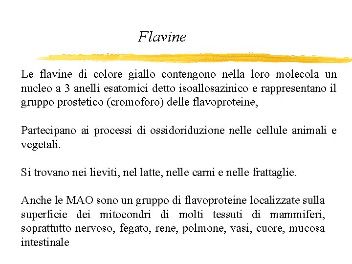 Flavine Le flavine di colore giallo contengono nella loro molecola un nucleo a 3