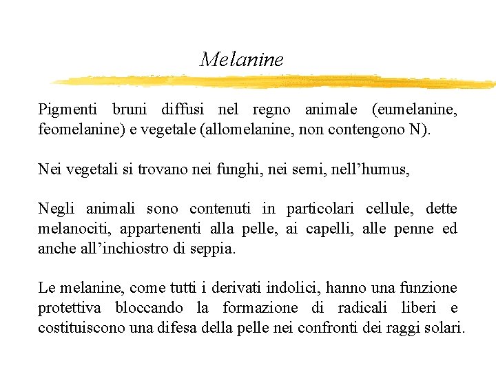 Melanine Pigmenti bruni diffusi nel regno animale (eumelanine, feomelanine) e vegetale (allomelanine, non contengono