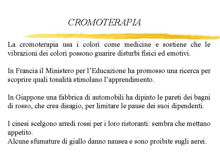 CROMOTERAPIA La cromoterapia usa i colori come medicine e sostiene che le vibrazioni dei