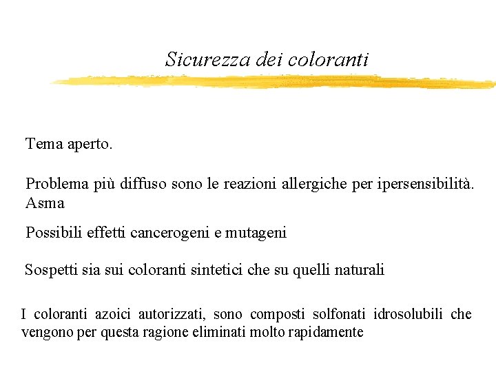 Sicurezza dei coloranti Tema aperto. Problema più diffuso sono le reazioni allergiche per ipersensibilità.