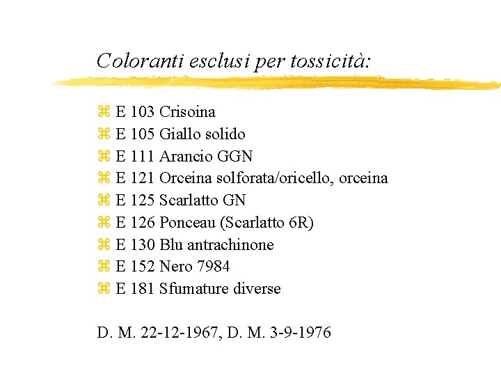 Coloranti esclusi per tossicità: z E 103 Crisoina z E 105 Giallo solido z