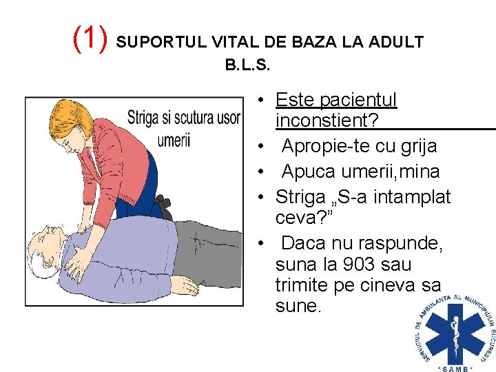 (1) SUPORTUL VITAL DE BAZA LA ADULT B. L. S. • Este pacientul inconstient?