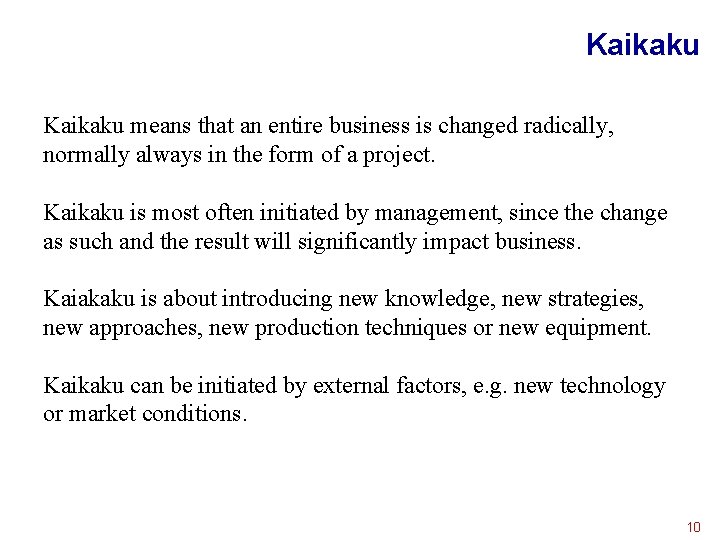 Kaikaku means that an entire business is changed radically, normally always in the form