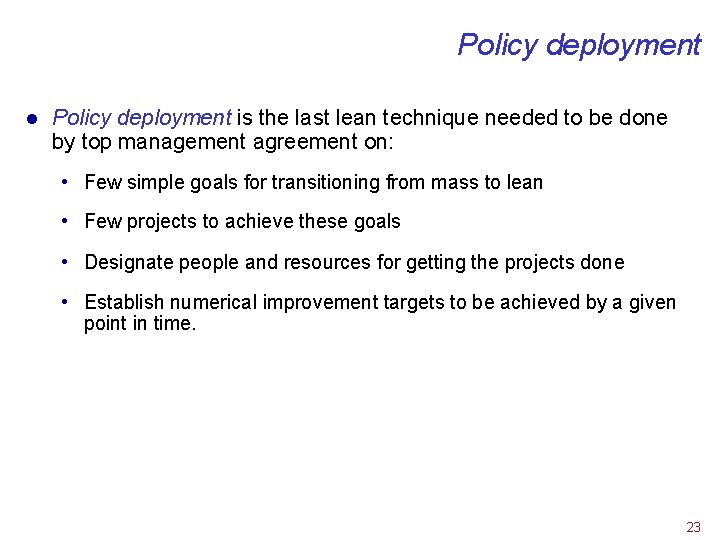 Policy deployment l Policy deployment is the last lean technique needed to be done