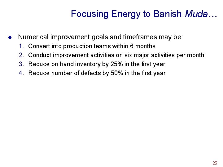 Focusing Energy to Banish Muda… l Numerical improvement goals and timeframes may be: 1.