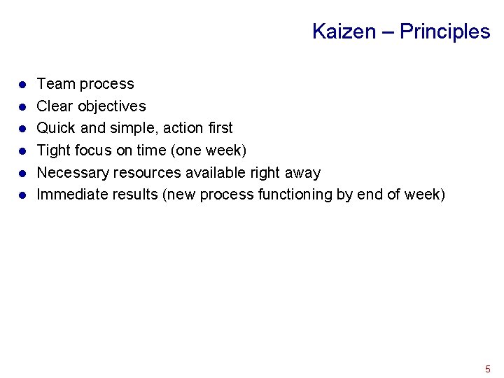 Kaizen – Principles l l l Team process Clear objectives Quick and simple, action