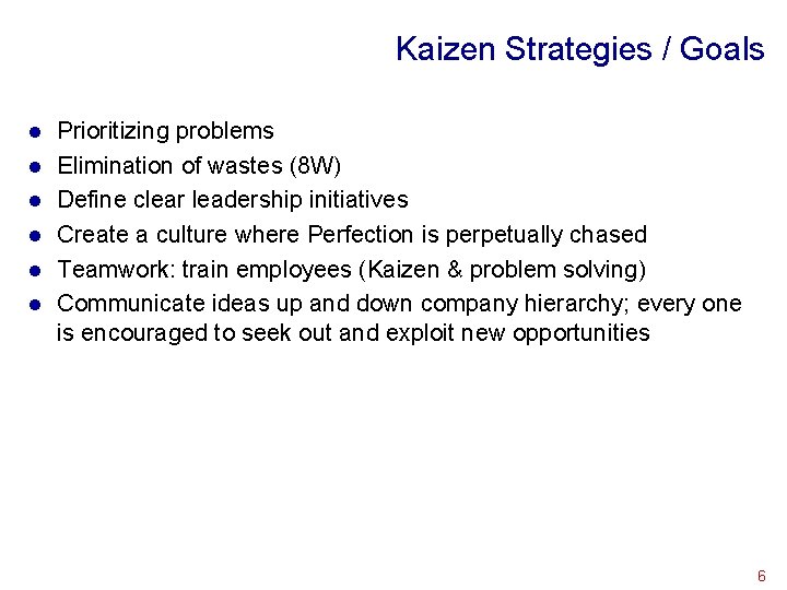 Kaizen Strategies / Goals l l l Prioritizing problems Elimination of wastes (8 W)
