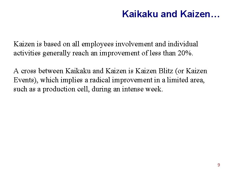 Kaikaku and Kaizen… Kaizen is based on all employees involvement and individual activities generally