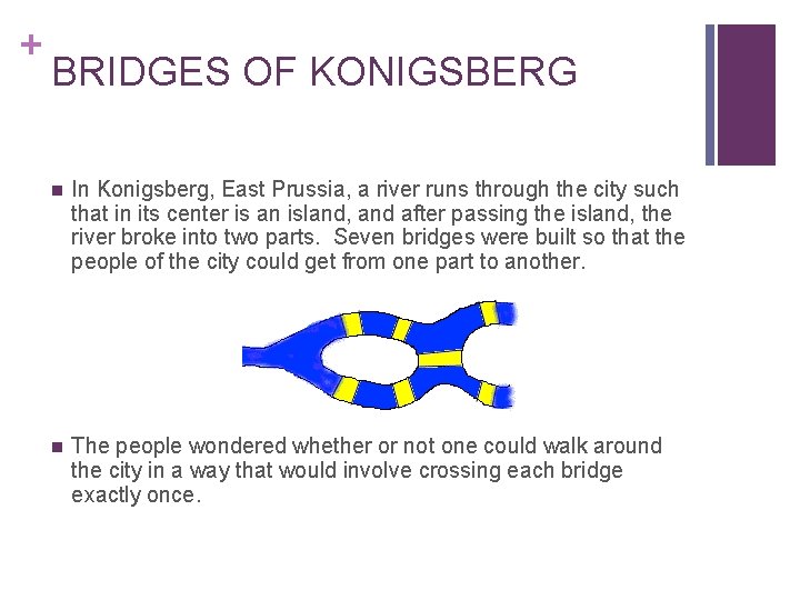 + BRIDGES OF KONIGSBERG n In Konigsberg, East Prussia, a river runs through the