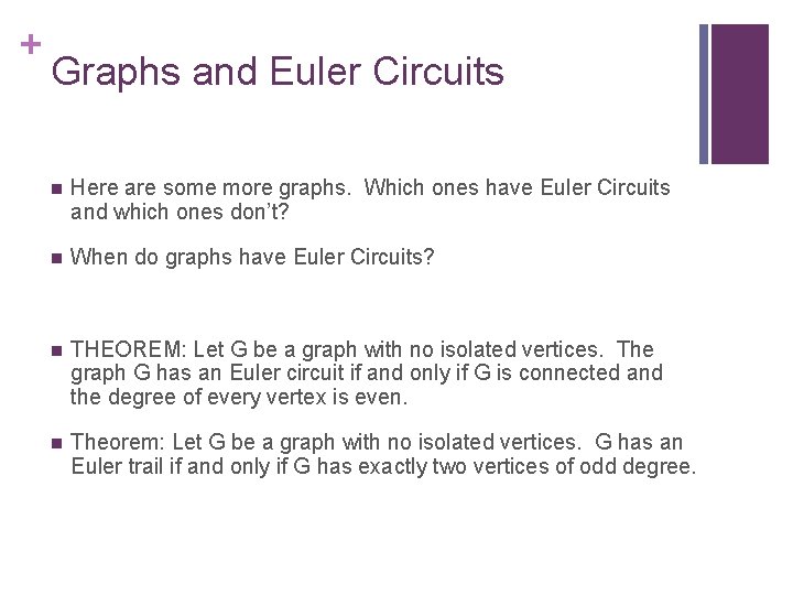 + Graphs and Euler Circuits n Here are some more graphs. Which ones have