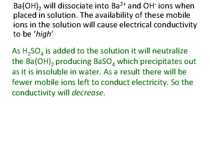Ba(OH)2 will dissociate into Ba 2+ and OH- ions when placed in solution. The