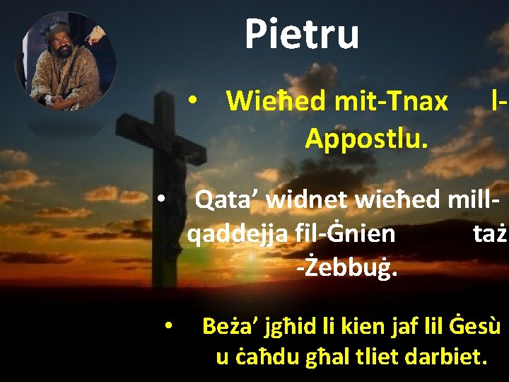 Pietru • Wieħed mit-Tnax Appostlu. l- • Qata’ widnet wieħed millqaddejja fil-Ġnien taż -Żebbuġ.