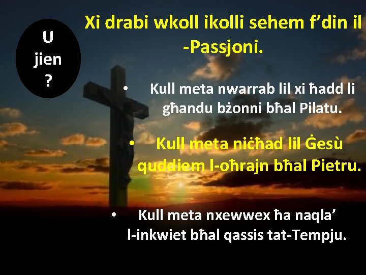U jien ? Xi drabi wkoll ikolli sehem f’din il -Passjoni. Kull meta nwarrab