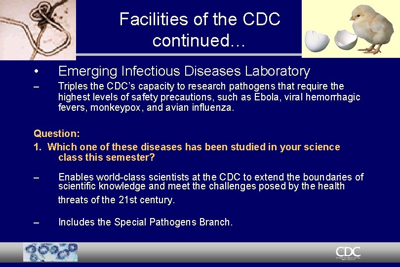 Facilities of the CDC continued… • Emerging Infectious Diseases Laboratory – Triples the CDC’s