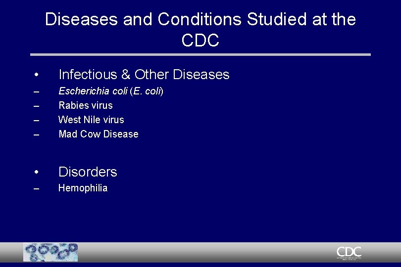 Diseases and Conditions Studied at the CDC • Infectious & Other Diseases – –