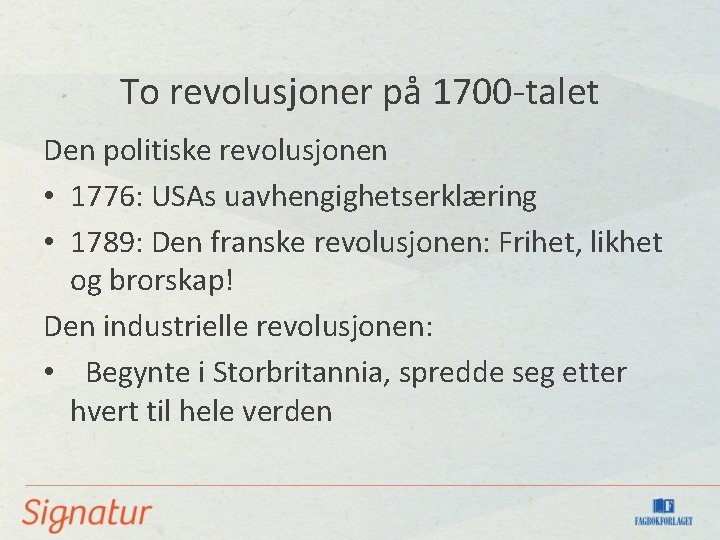  To revolusjoner på 1700 -talet Den politiske revolusjonen • 1776: USAs uavhengighetserklæring •