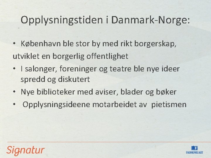 Opplysningstiden i Danmark-Norge: • København ble stor by med rikt borgerskap, utviklet en