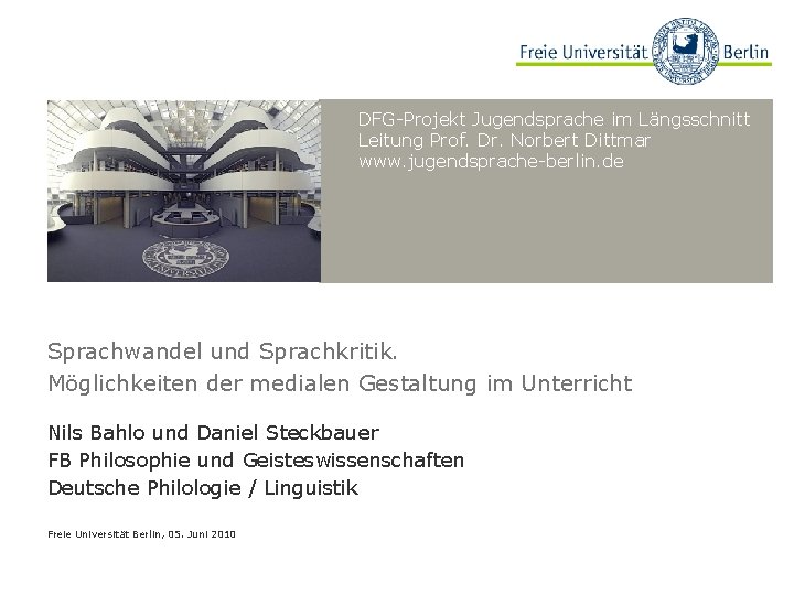 DFG-Projekt Jugendsprache im Längsschnitt Leitung Prof. Dr. Norbert Dittmar www. jugendsprache-berlin. de Sprachwandel und