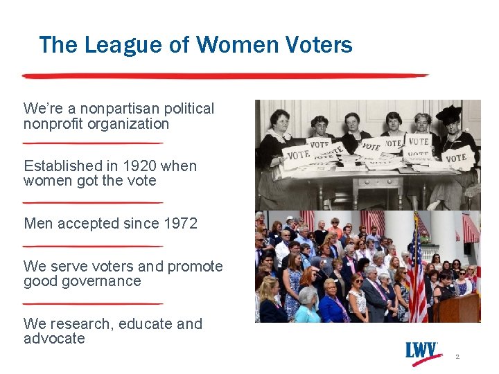 The League of Women Voters We’re a nonpartisan political nonprofit organization Established in 1920
