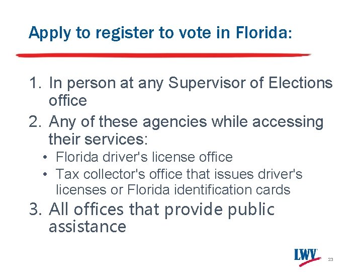 Apply to register to vote in Florida: 1. In person at any Supervisor of