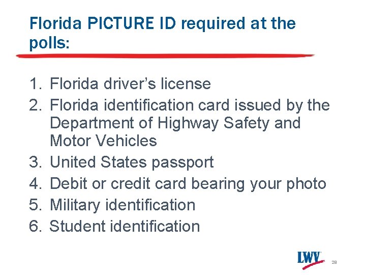 Florida PICTURE ID required at the polls: 1. Florida driver’s license 2. Florida identification