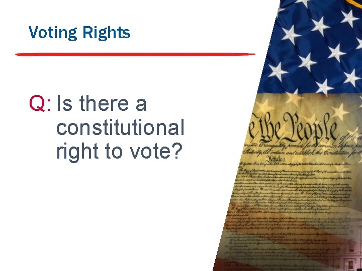 Voting Rights Q: Is there a constitutional right to vote? 4 