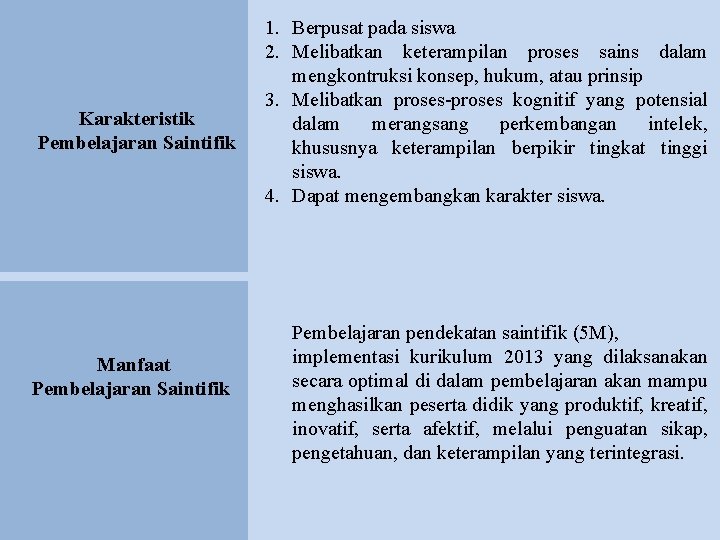 Karakteristik Pembelajaran Saintifik Manfaat Pembelajaran Saintifik 1. Berpusat pada siswa 2. Melibatkan keterampilan proses