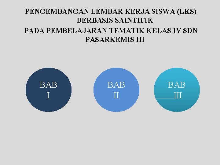 PENGEMBANGAN LEMBAR KERJA SISWA (LKS) BERBASIS SAINTIFIK PADA PEMBELAJARAN TEMATIK KELAS IV SDN PASARKEMIS