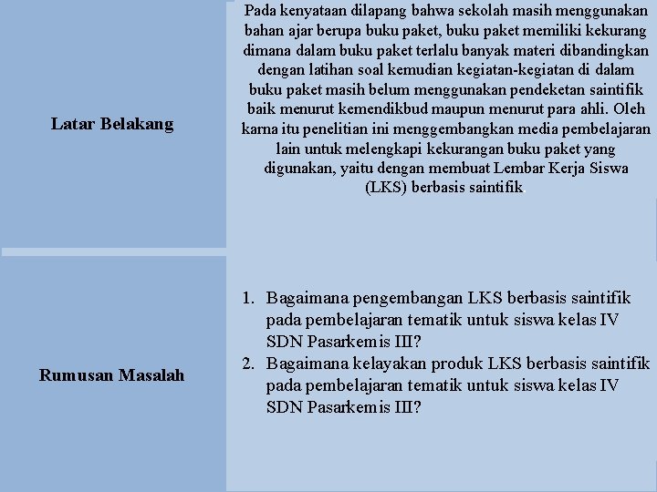 Latar Belakang Rumusan Masalah Pada kenyataan dilapang bahwa sekolah masih menggunakan bahan ajar berupa