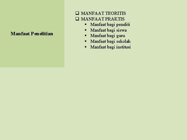 Manfaat Penelitian q MANFAAT TEORITIS q MANFAAT PRAKTIS § Manfaat bagi peneliti § Manfaat