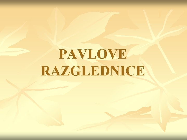 PAVLOVE RAZGLEDNICE 