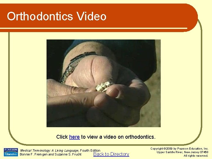 Orthodontics Video Click here to view a video on orthodontics. Medical Terminology: A Living