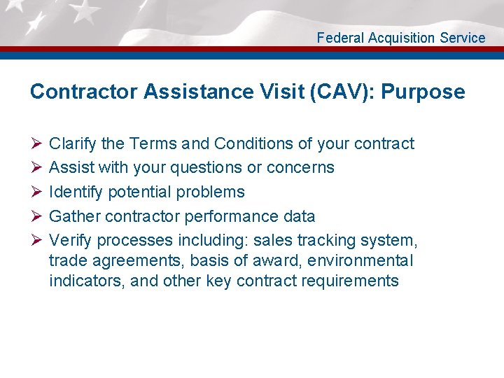 Federal Acquisition Service Contractor Assistance Visit (CAV): Purpose Ø Ø Ø Clarify the Terms