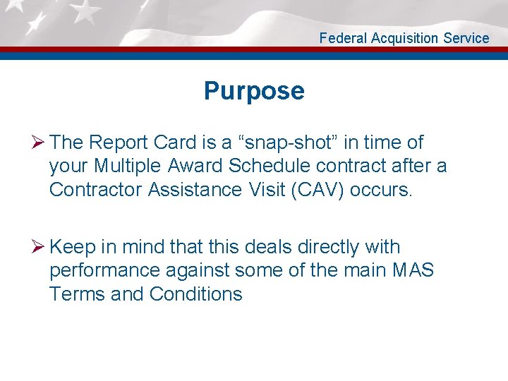 Federal Acquisition Service Purpose Ø The Report Card is a “snap-shot” in time of