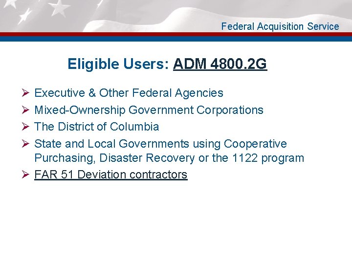 Federal Acquisition Service Eligible Users: ADM 4800. 2 G Ø Ø Executive & Other