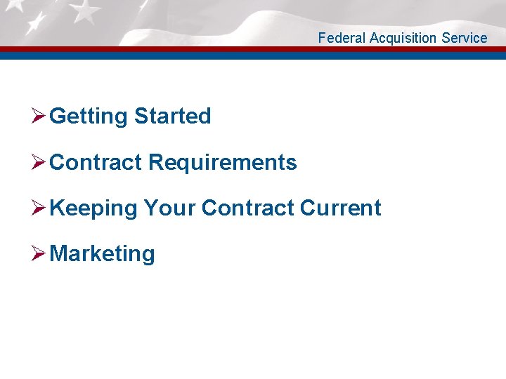 Federal Acquisition Service Ø Getting Started Ø Contract Requirements Ø Keeping Your Contract Current